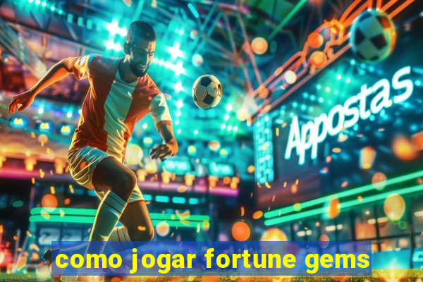 como jogar fortune gems